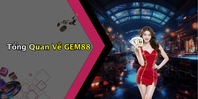 Tổng Quan Về GEM88