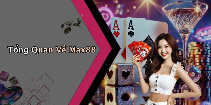 Tổng Quan Về Max88