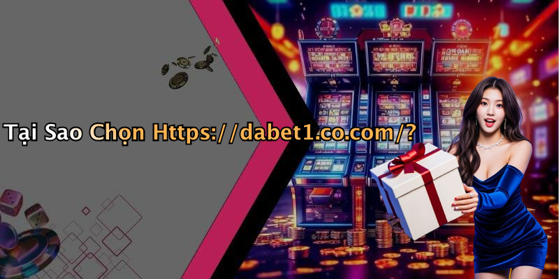 Tại Sao Chọn Https://dabet1.co.com/?