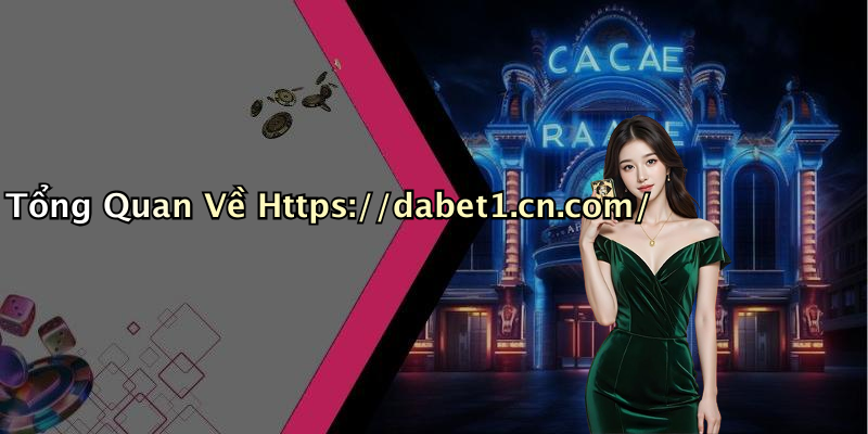 Tổng Quan Về Https://dabet1.cn.com/
