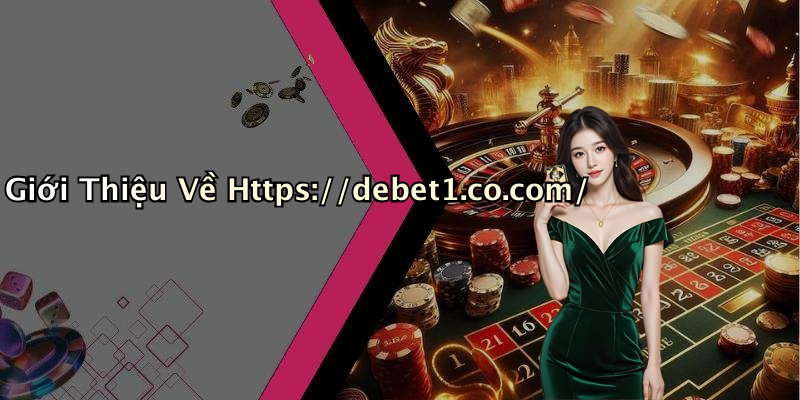 Giới Thiệu Về Https://debet1.co.com/
