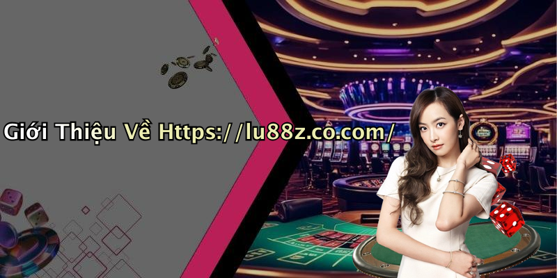 Giới Thiệu Về Https://lu88z.co.com/