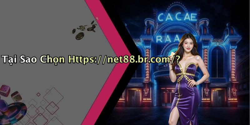 Tại Sao Chọn Https://net88.br.com/?