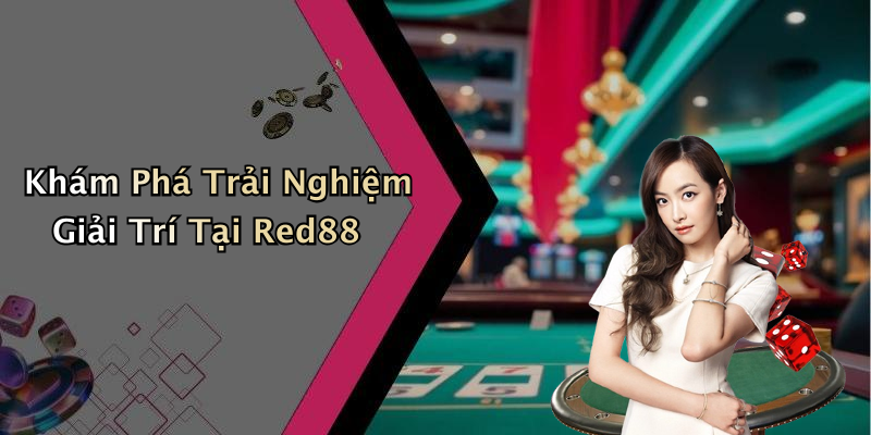 Khám Phá Trải Nghiệm Giải Trí Tại Red88