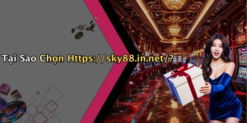 Tại Sao Chọn Https://sky88.in.net/?