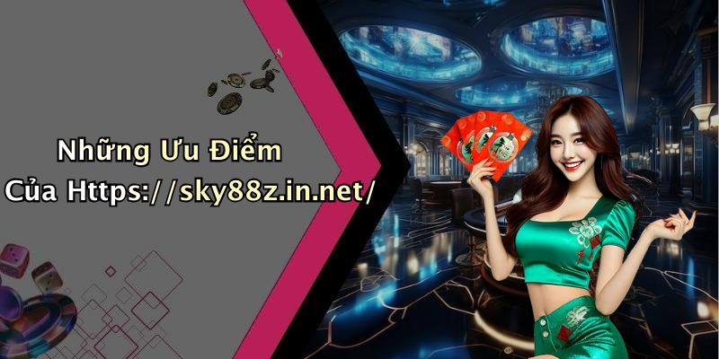 Những Ưu Điểm Của Https://sky88z.in.net/