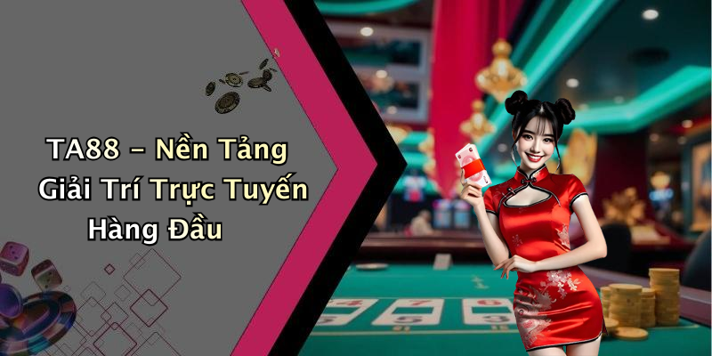 TA88 - Nền Tảng Giải Trí Trực Tuyến Hàng Đầu