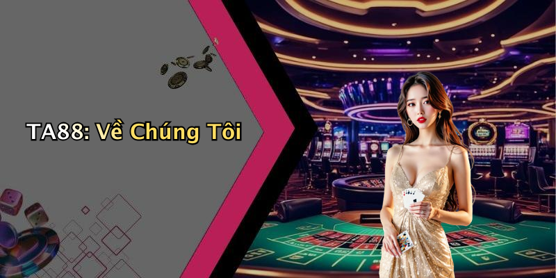 TA88: Về Chúng Tôi