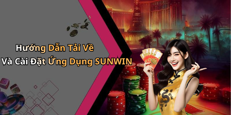Hướng Dẫn Tải Về Và Cài Đặt Ứng Dụng SUNWIN