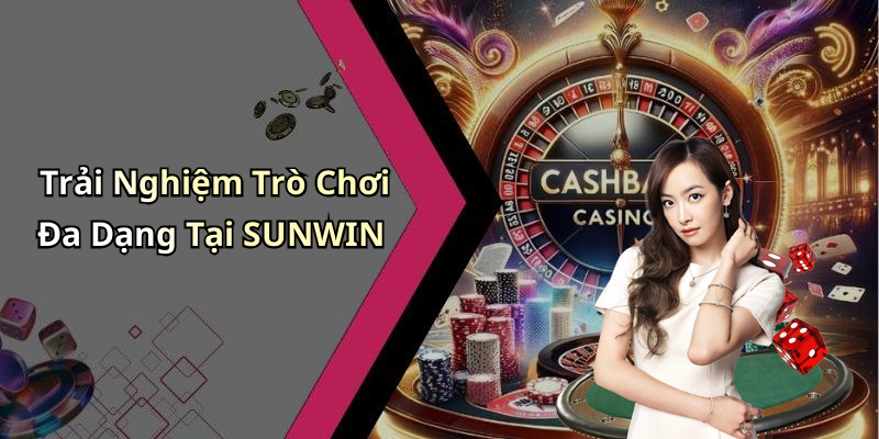 Trải Nghiệm Trò Chơi Đa Dạng Tại SUNWIN